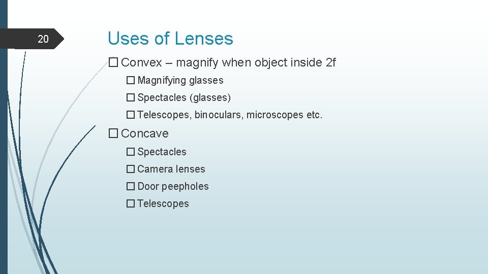 20 Uses of Lenses � Convex – magnify when object inside 2 f �