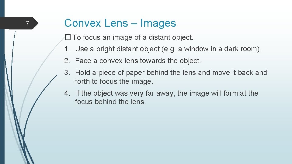 7 Convex Lens – Images � To focus an image of a distant object.