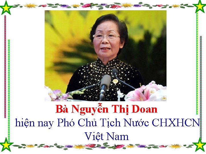 Bà Nguyễn Thị Doan hiện nay Phó Chủ Tịch Nước CHXHCN Việt Nam 