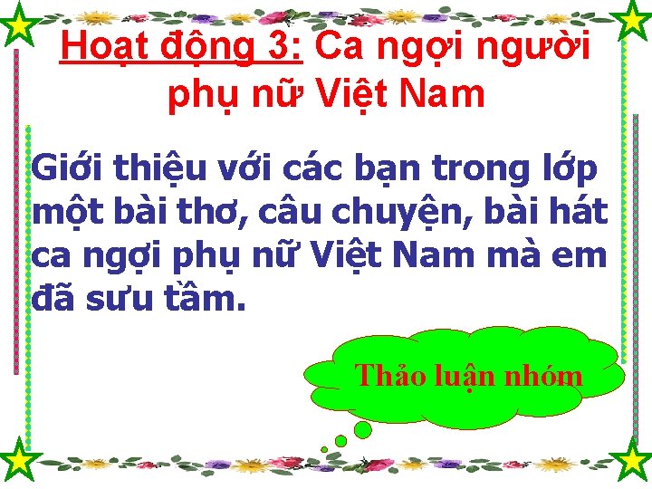 Hoạt động 3: Ca ngợi người phụ nữ Việt Nam Giới thiệu với các