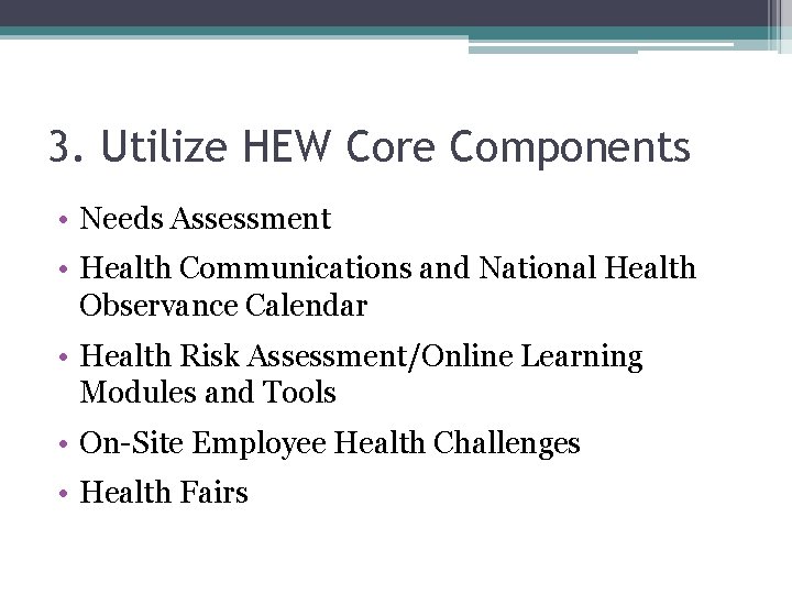 3. Utilize HEW Core Components • Needs Assessment • Health Communications and National Health
