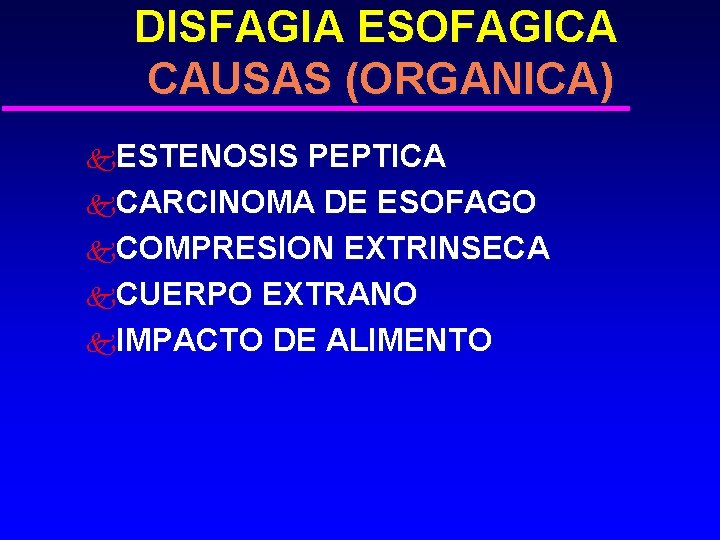 DISFAGIA ESOFAGICA CAUSAS (ORGANICA) k. ESTENOSIS PEPTICA k. CARCINOMA DE ESOFAGO k. COMPRESION EXTRINSECA