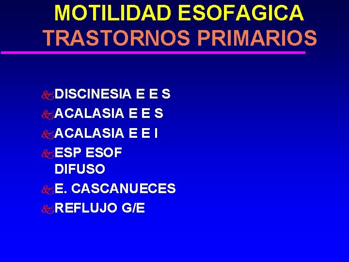 MOTILIDAD ESOFAGICA TRASTORNOS PRIMARIOS k. DISCINESIA EES k. ACALASIA E E I k. ESP