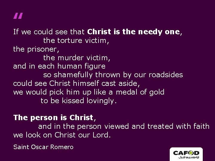 “ If we could see that Christ is the needy one, the torture victim,