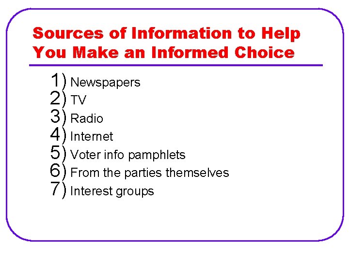 Sources of Information to Help You Make an Informed Choice 1) Newspapers 2) TV