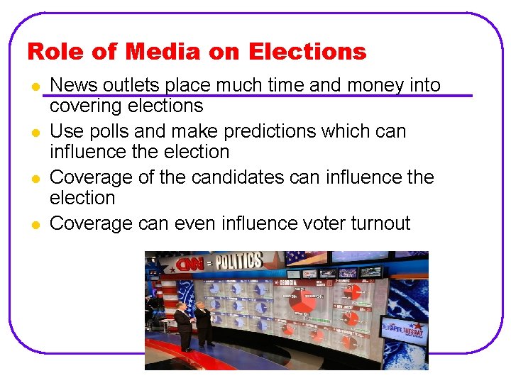 Role of Media on Elections l l News outlets place much time and money