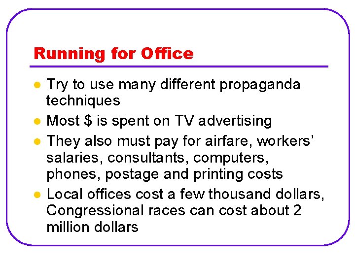 Running for Office l l Try to use many different propaganda techniques Most $