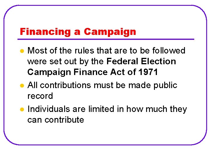 Financing a Campaign l l l Most of the rules that are to be