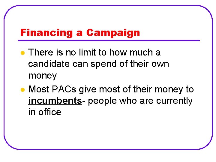 Financing a Campaign l l There is no limit to how much a candidate