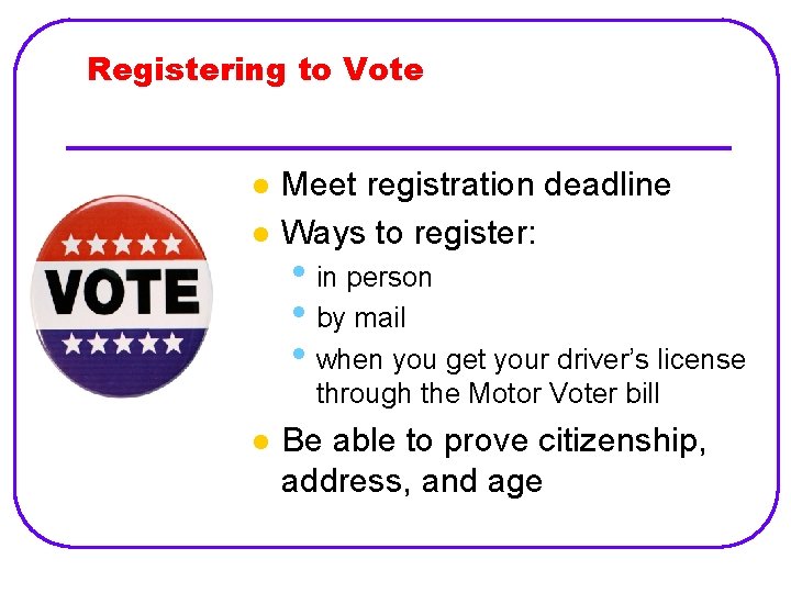 Registering to Vote l l Meet registration deadline Ways to register: • in person