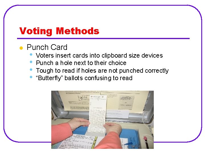 Voting Methods l Punch Card • • Voters insert cards into clipboard size devices