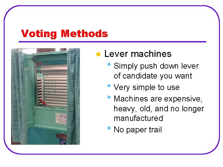 Voting Methods l Lever machines • Simply push down lever • • • of