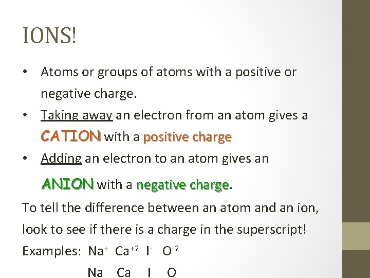 IONS! • Atoms or groups of atoms with a positive or negative charge. •