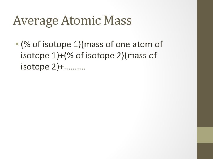 Average Atomic Mass • (% of isotope 1)(mass of one atom of isotope 1)+(%