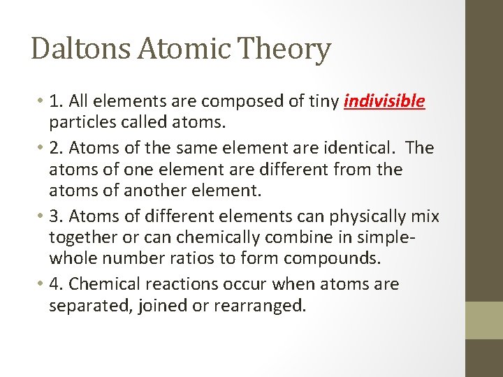Daltons Atomic Theory • 1. All elements are composed of tiny indivisible particles called