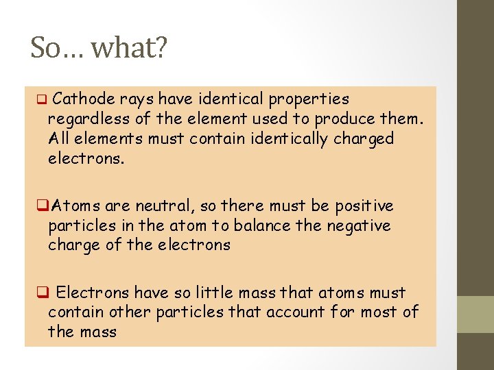 So… what? q Cathode rays have identical properties regardless of the element used to