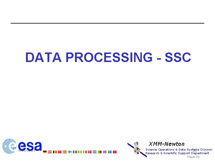 DATA PROCESSING - SSC XMM-Newton 9/18/2021 Science Operations & Data Systems 26 Division Research