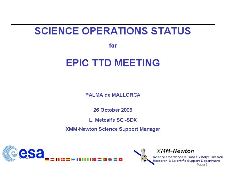 SCIENCE OPERATIONS STATUS for EPIC TTD MEETING PALMA de MALLORCA 26 October 2006 L.