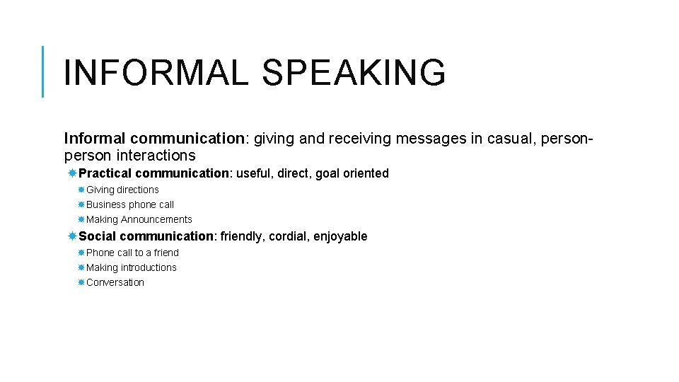 INFORMAL SPEAKING Informal communication: giving and receiving messages in casual, person interactions Practical communication:
