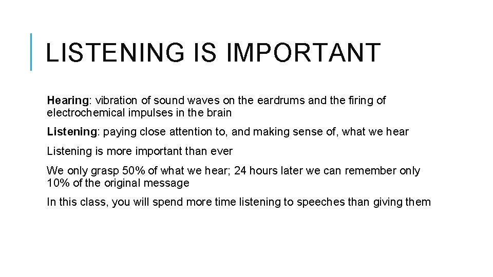LISTENING IS IMPORTANT Hearing: vibration of sound waves on the eardrums and the firing