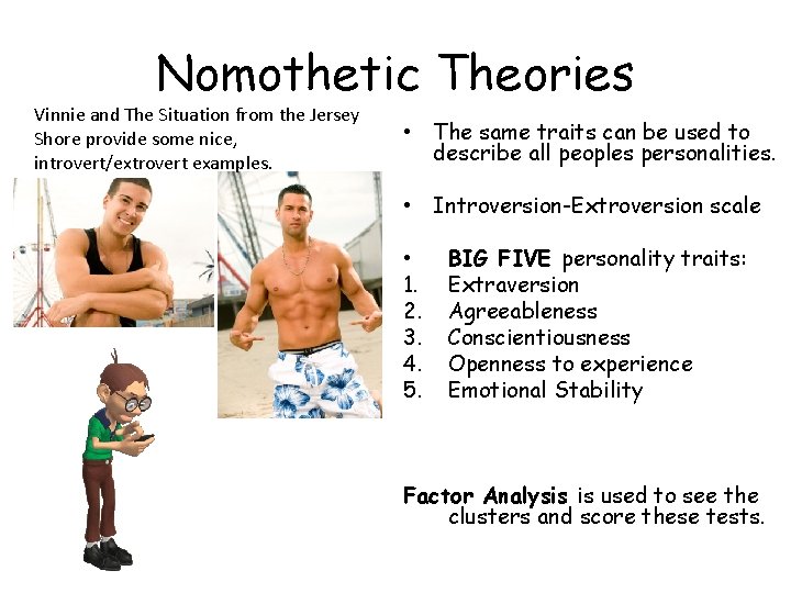 Nomothetic Theories Vinnie and The Situation from the Jersey Shore provide some nice, introvert/extrovert