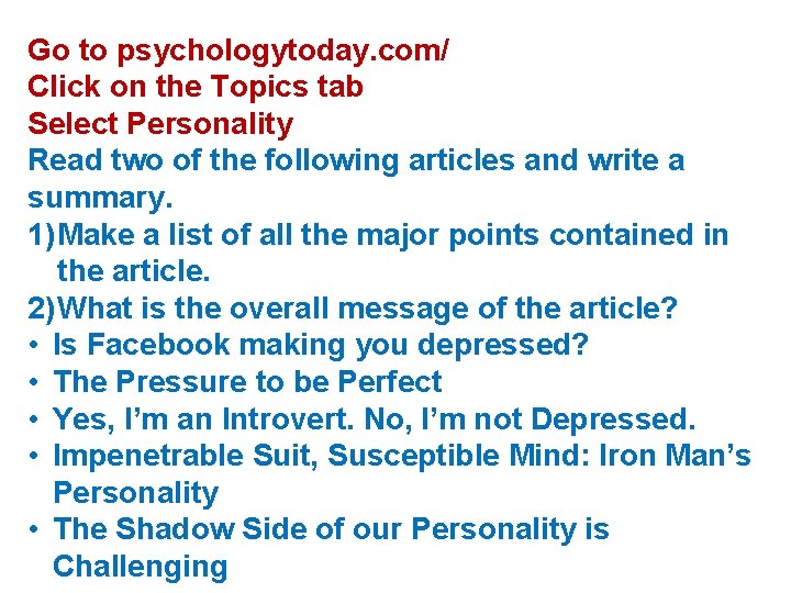 Go to psychologytoday. com/ Click on the Topics tab Select Personality Read two of