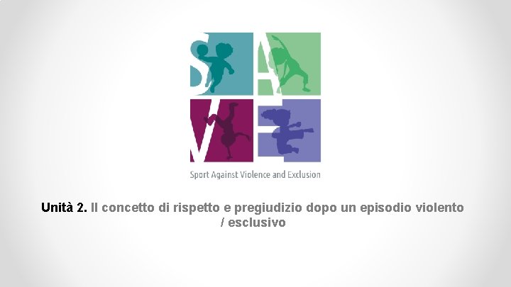 Unità 2. Il concetto di rispetto e pregiudizio dopo un episodio violento / esclusivo