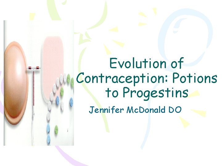 Evolution of Contraception: Potions to Progestins Jennifer Mc. Donald DO 