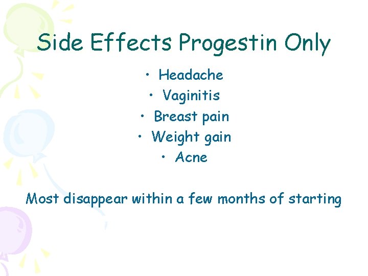 Side Effects Progestin Only • Headache • Vaginitis • Breast pain • Weight gain
