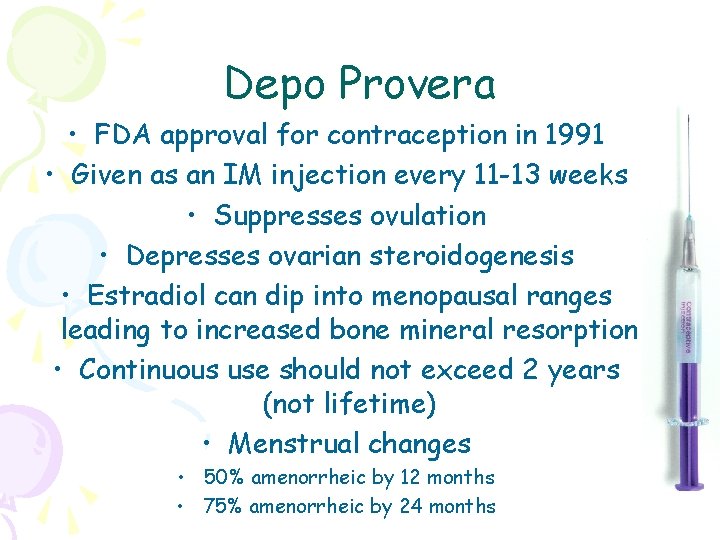Depo Provera • FDA approval for contraception in 1991 • Given as an IM