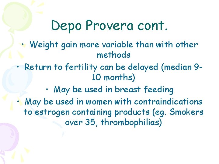 Depo Provera cont. • Weight gain more variable than with other methods • Return