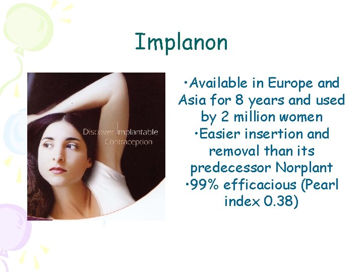 Implanon • Available in Europe and Asia for 8 years and used by 2