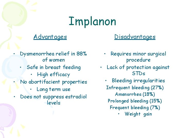 Implanon Advantages Disadvantages • Dysmenorrhea relief in 88% of women • Safe in breast