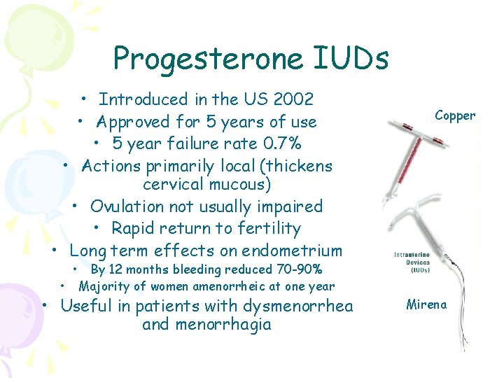 Progesterone IUDs • Introduced in the US 2002 • Approved for 5 years of