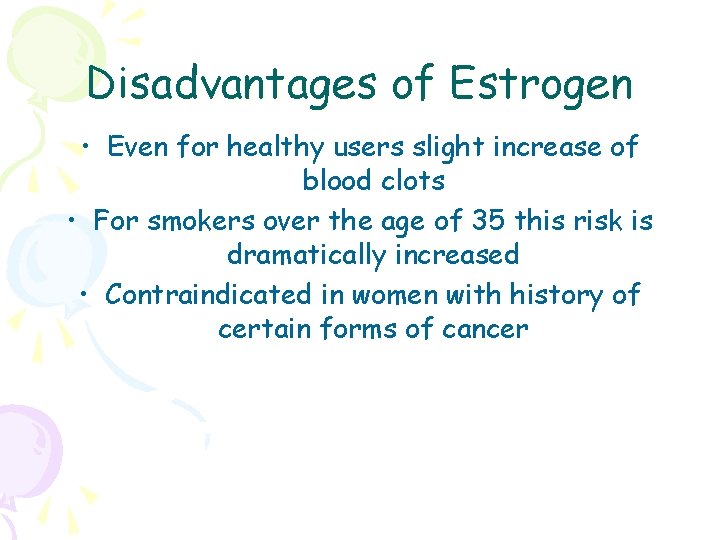 Disadvantages of Estrogen • Even for healthy users slight increase of blood clots •