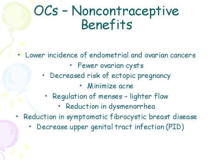 OCs – Noncontraceptive Benefits • Lower incidence of endometrial and ovarian cancers • Fewer