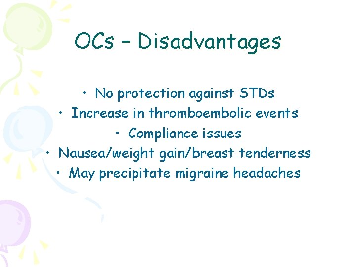 OCs – Disadvantages • No protection against STDs • Increase in thromboembolic events •