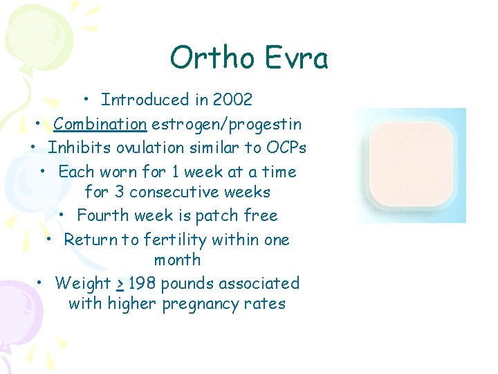 Ortho Evra • Introduced in 2002 • Combination estrogen/progestin • Inhibits ovulation similar to