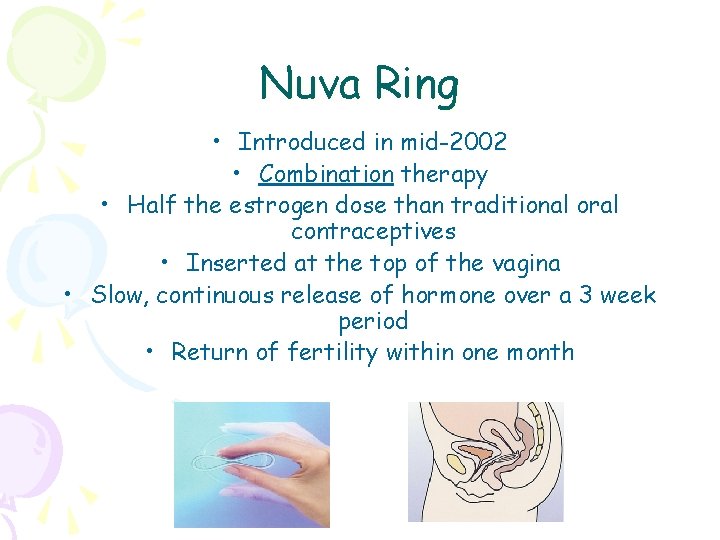 Nuva Ring • Introduced in mid-2002 • Combination therapy • Half the estrogen dose