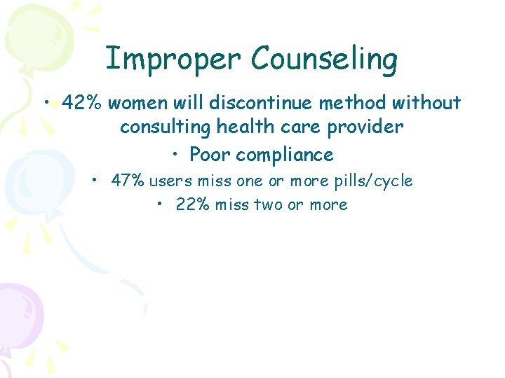 Improper Counseling • 42% women will discontinue method without consulting health care provider •