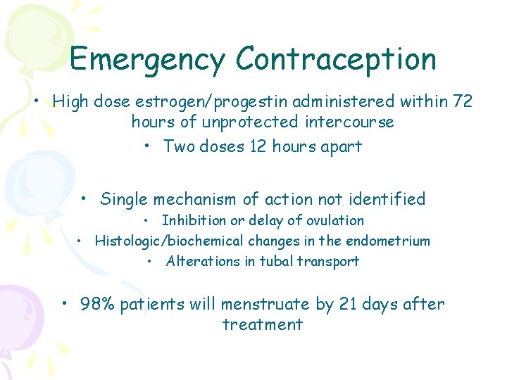 Emergency Contraception • High dose estrogen/progestin administered within 72 hours of unprotected intercourse •