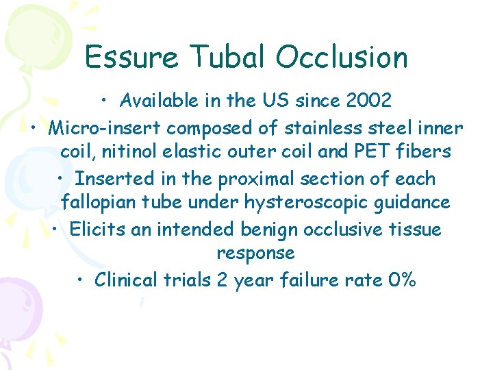 Essure Tubal Occlusion • Available in the US since 2002 • Micro-insert composed of
