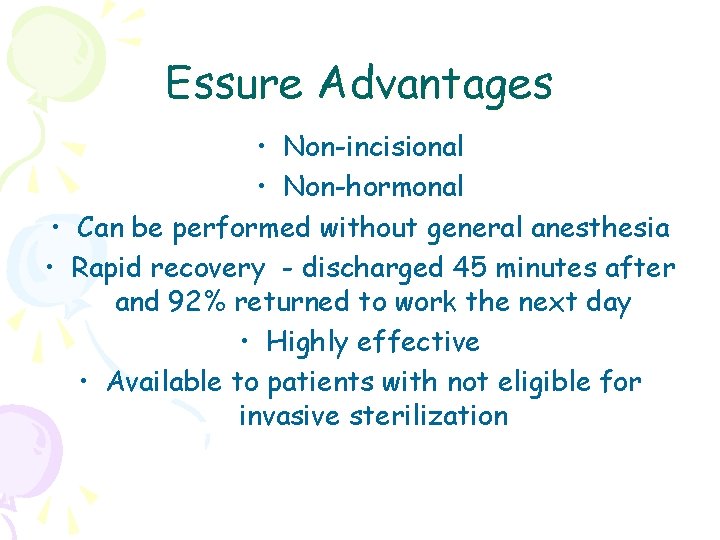 Essure Advantages • Non-incisional • Non-hormonal • Can be performed without general anesthesia •