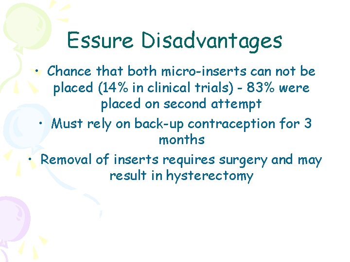 Essure Disadvantages • Chance that both micro-inserts can not be placed (14% in clinical
