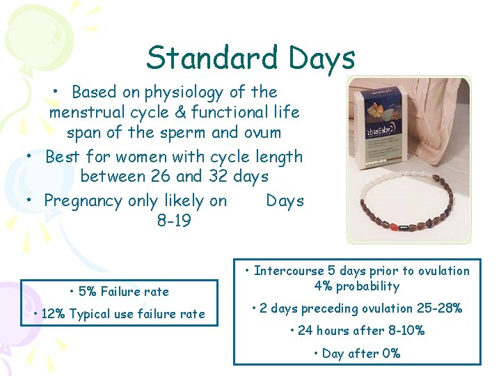 Standard Days • Based on physiology of the menstrual cycle & functional life span