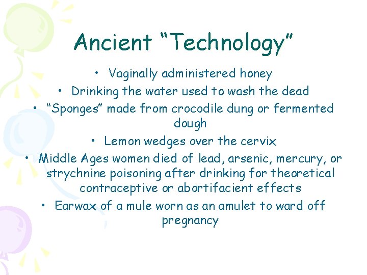 Ancient “Technology” • Vaginally administered honey • Drinking the water used to wash the