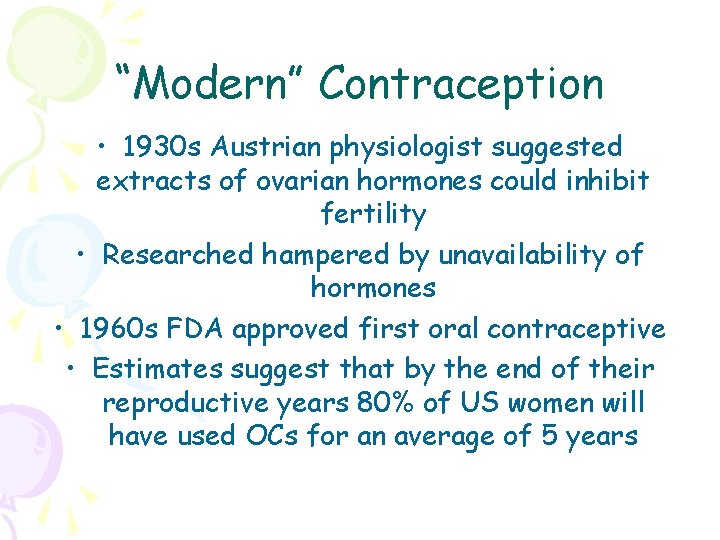 “Modern” Contraception • 1930 s Austrian physiologist suggested extracts of ovarian hormones could inhibit