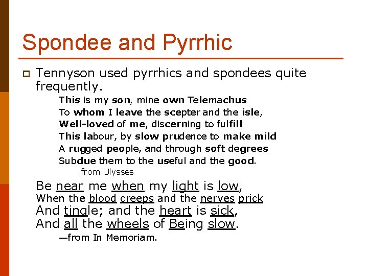 Spondee and Pyrrhic p Tennyson used pyrrhics and spondees quite frequently. This is my