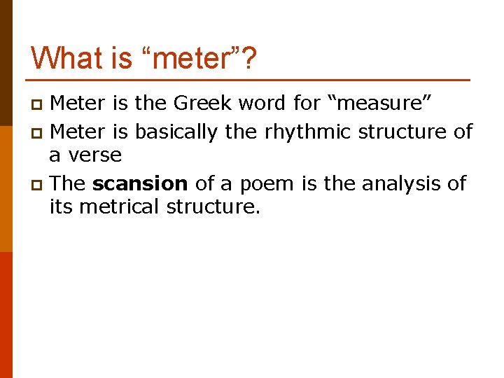 What is “meter”? Meter is the Greek word for “measure” p Meter is basically