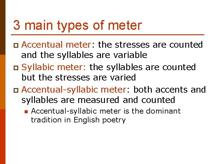 3 main types of meter Accentual meter: the stresses are counted and the syllables